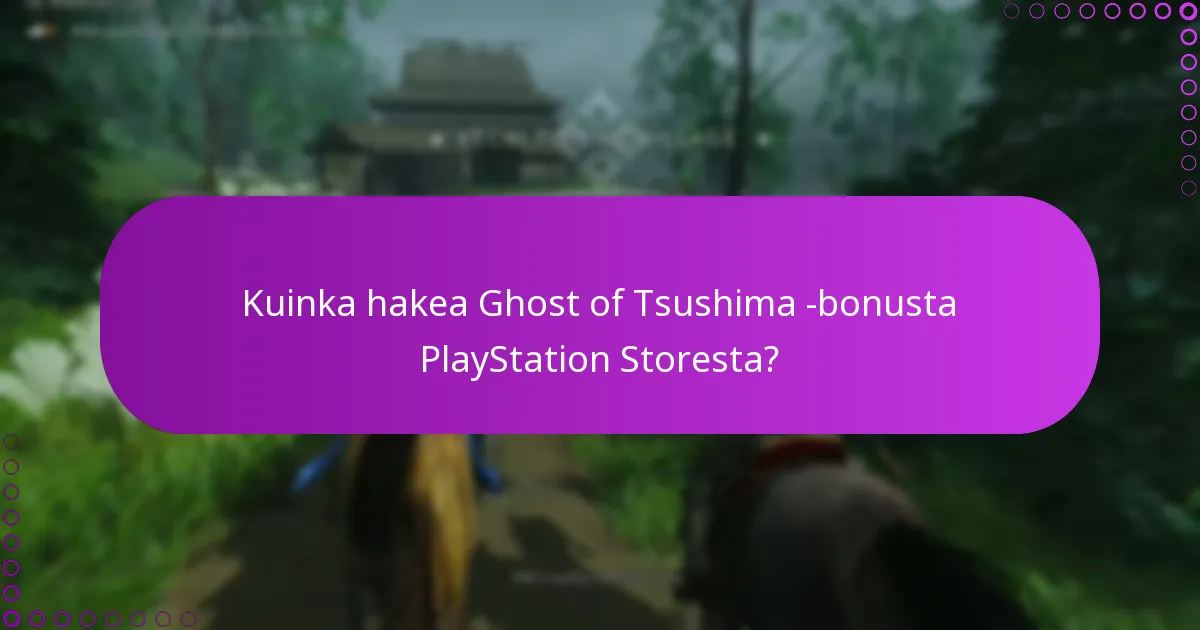 Mitkä ovat Ghost of Tsushima -bonuksen kelpoisuusvaatimukset?