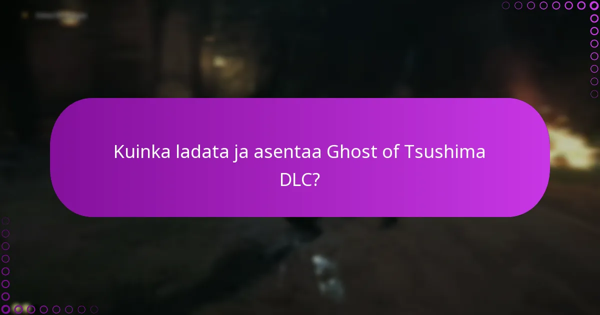 Mitkä ovat vaatimukset Ghost of Tsushima DLC:n käyttämiseksi?