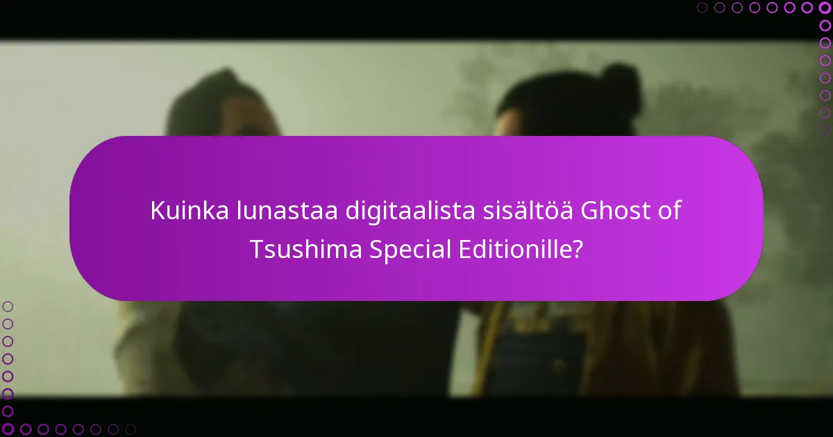 Mitkä ovat Ghost of Tsushima Special Editionin digitaalisten lisäosien kelpoisuusvaatimukset?