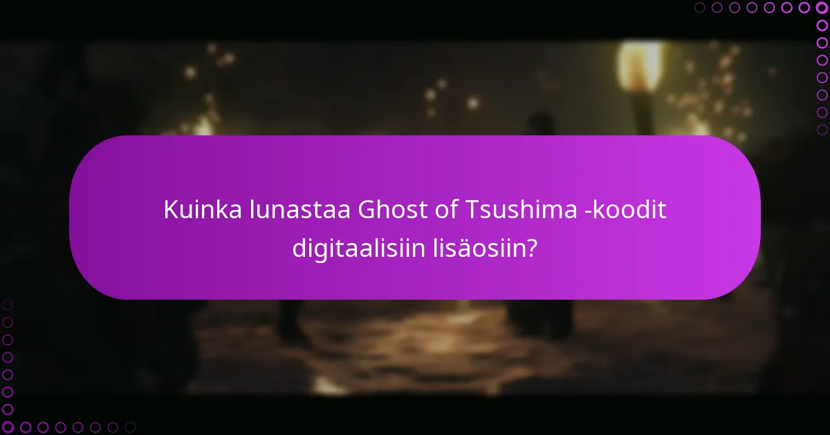 Mitkä ovat kelpoisuusvaatimukset Ghost of Tsushima -koodien lunastamiselle?