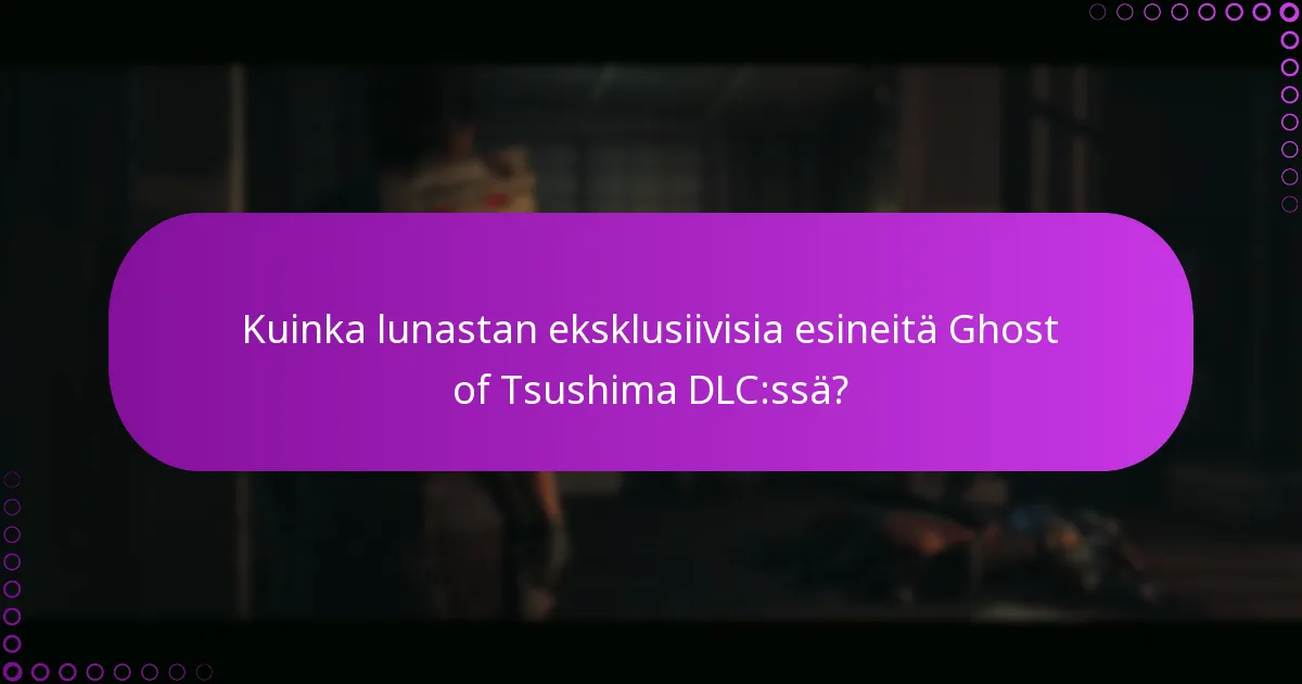 Kuinka lunastan eksklusiivisia esineitä Ghost of Tsushima DLC:ssä?