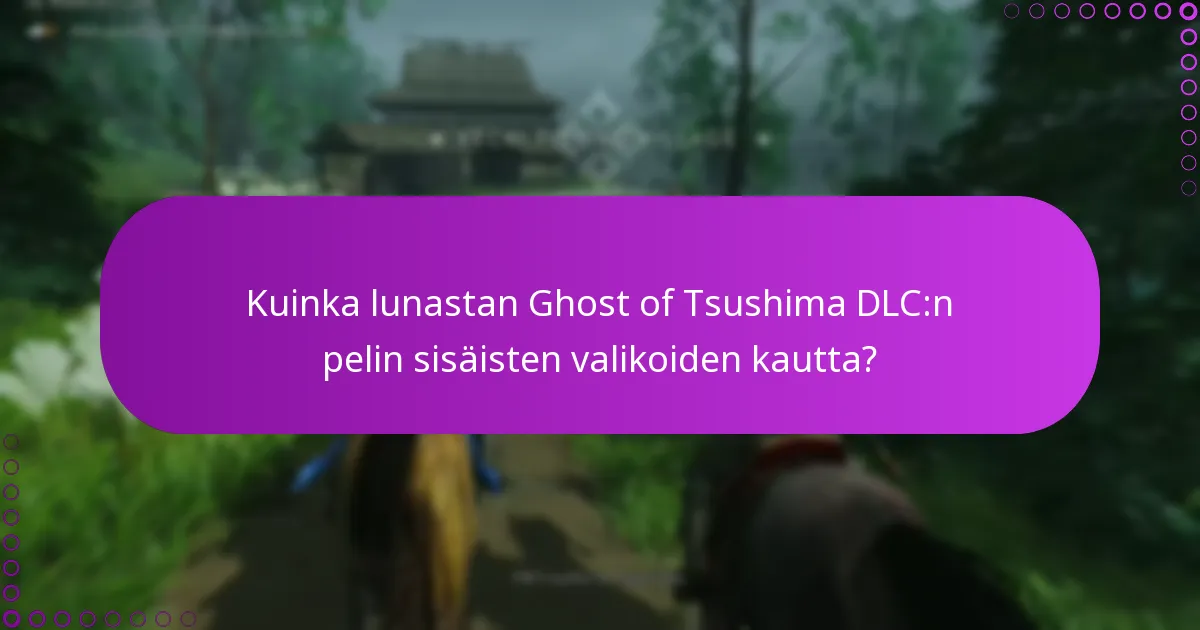 Kuinka hallitsen oikeuksiani Ghost of Tsushima DLC:lle?