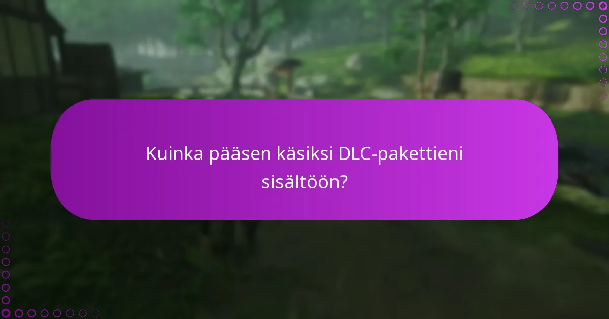 Kuinka pääsen käsiksi DLC-pakettieni sisältöön?