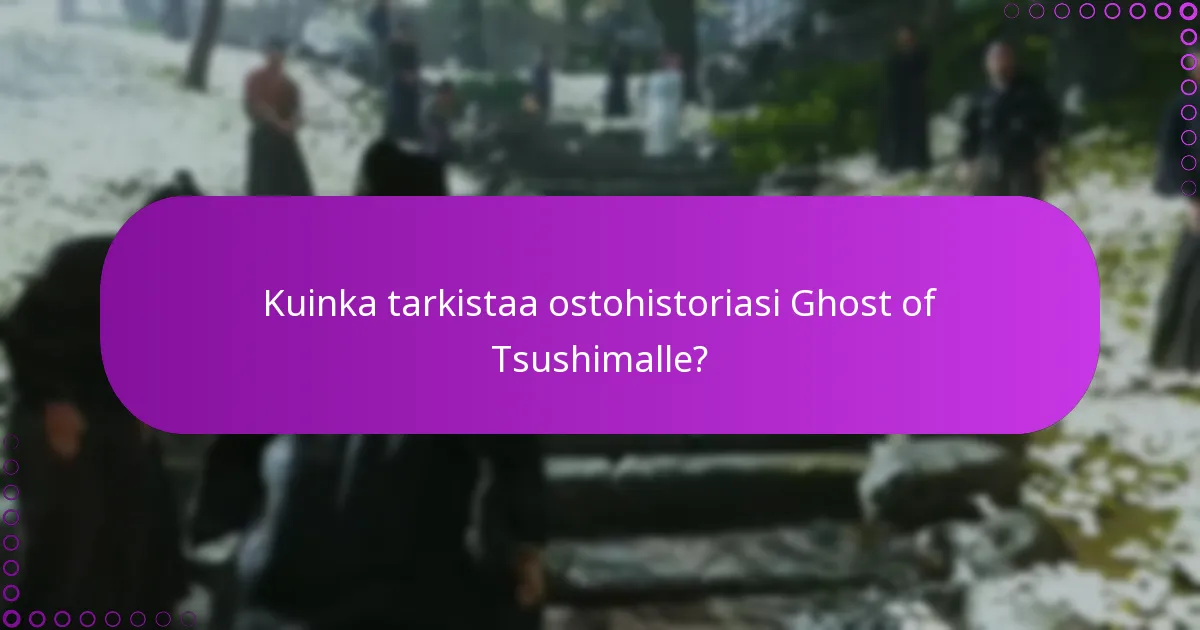 Kuinka tarkistaa ostohistoriasi Ghost of Tsushimalle?