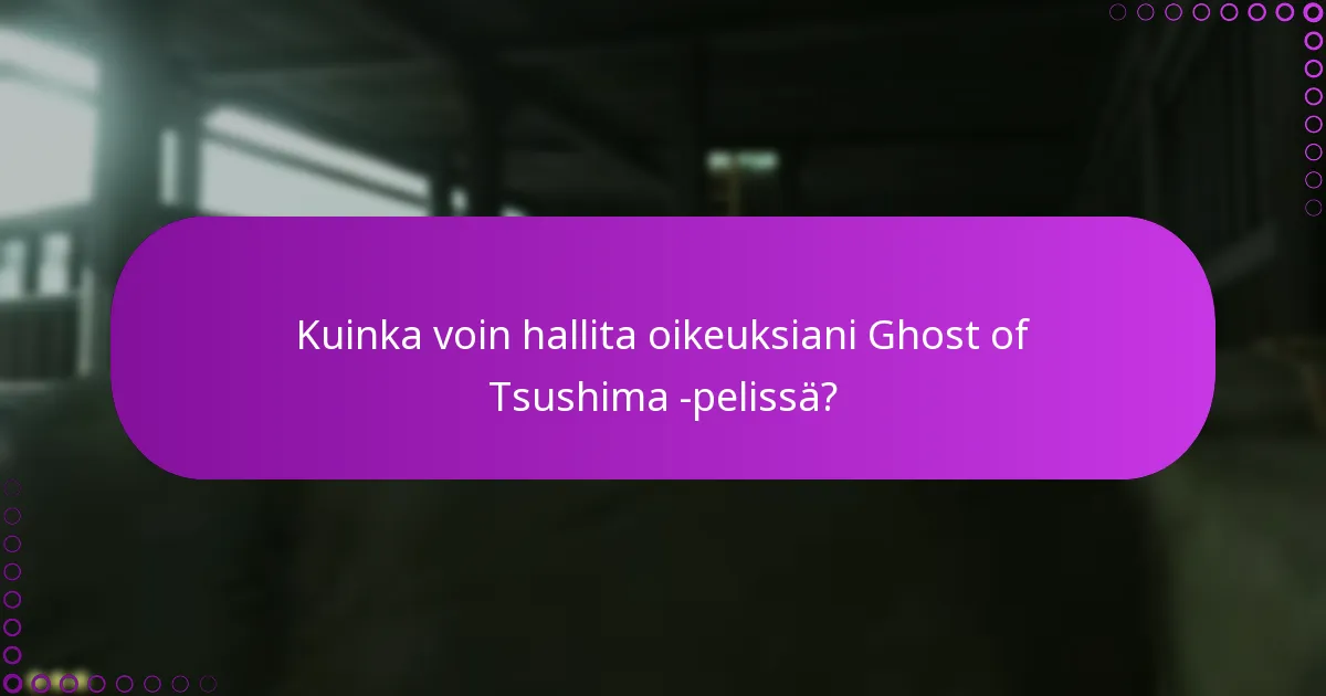 Kuinka voin hallita oikeuksiani Ghost of Tsushima -pelissä?