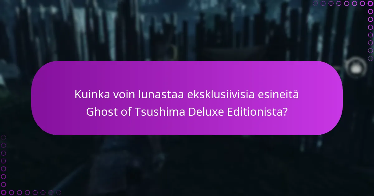 Kuinka voin vahvistaa ostoni Ghost of Tsushima Deluxe Editionista?