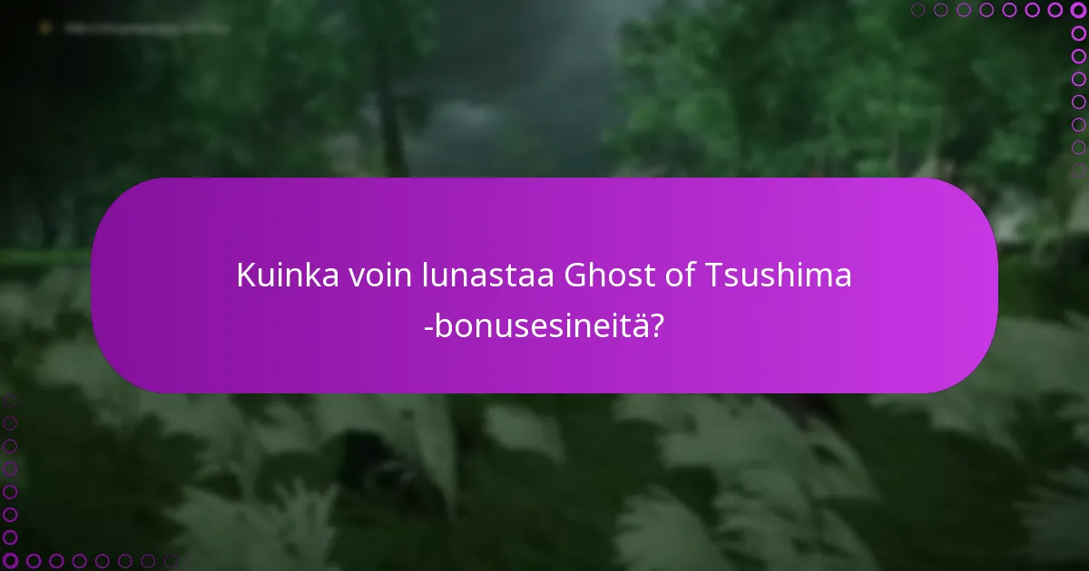 Kuinka voin lunastaa Ghost of Tsushima -bonusesineitä?