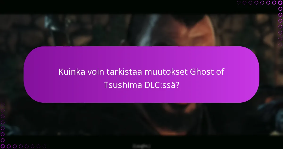 Kuinka hallitsen oikeuksiani Ghost of Tsushima DLC:ssä?