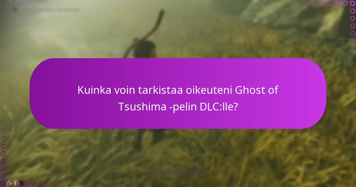 Kuinka ymmärrän latausprosessit Ghost of Tsushima -pelin DLC:lle?