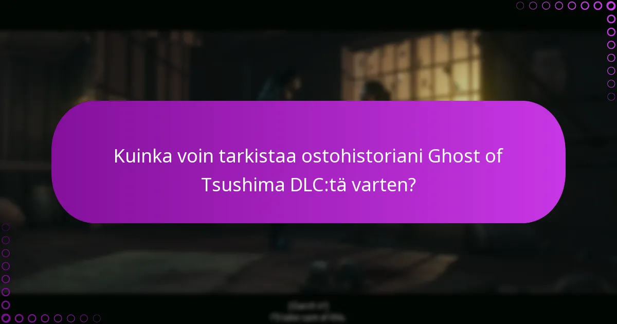 Kuinka voin tarkistaa ostohistoriani Ghost of Tsushima DLC:tä varten?