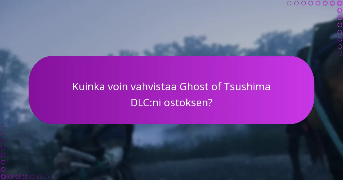 Kuinka voin vahvistaa Ghost of Tsushima DLC:ni ostoksen?