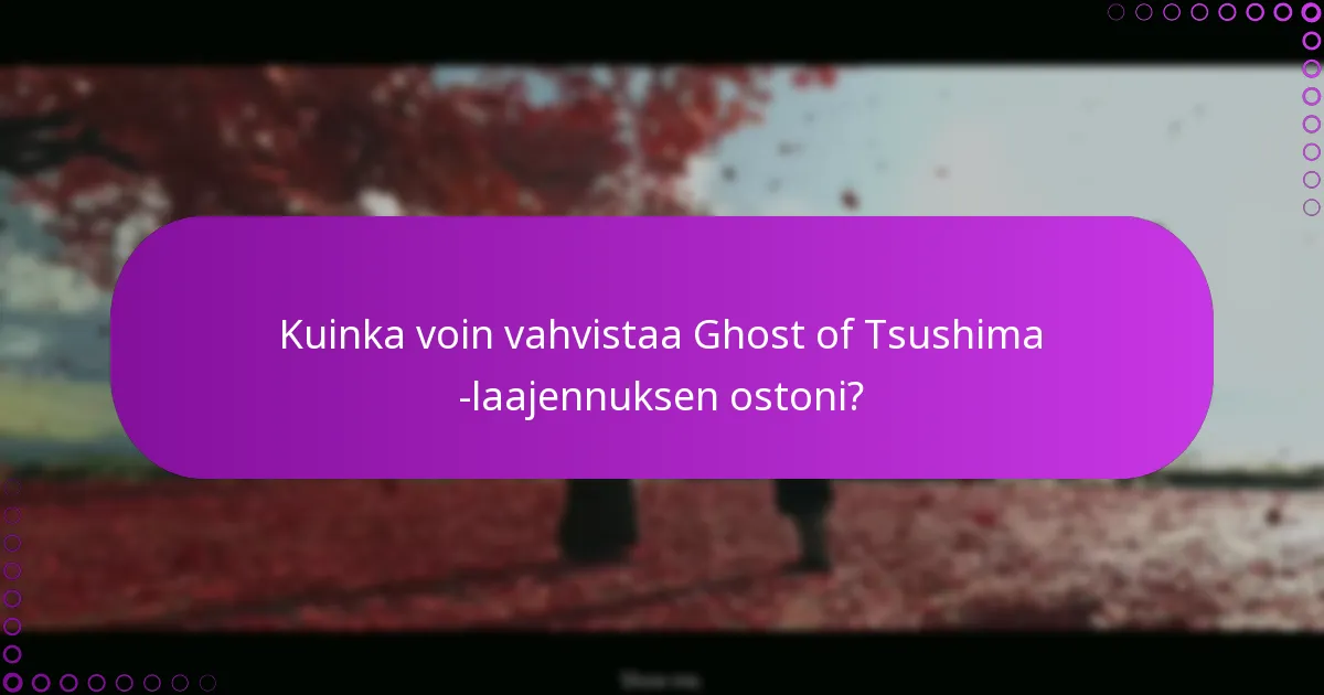Kuinka voin vahvistaa Ghost of Tsushima -laajennuksen ostoni?