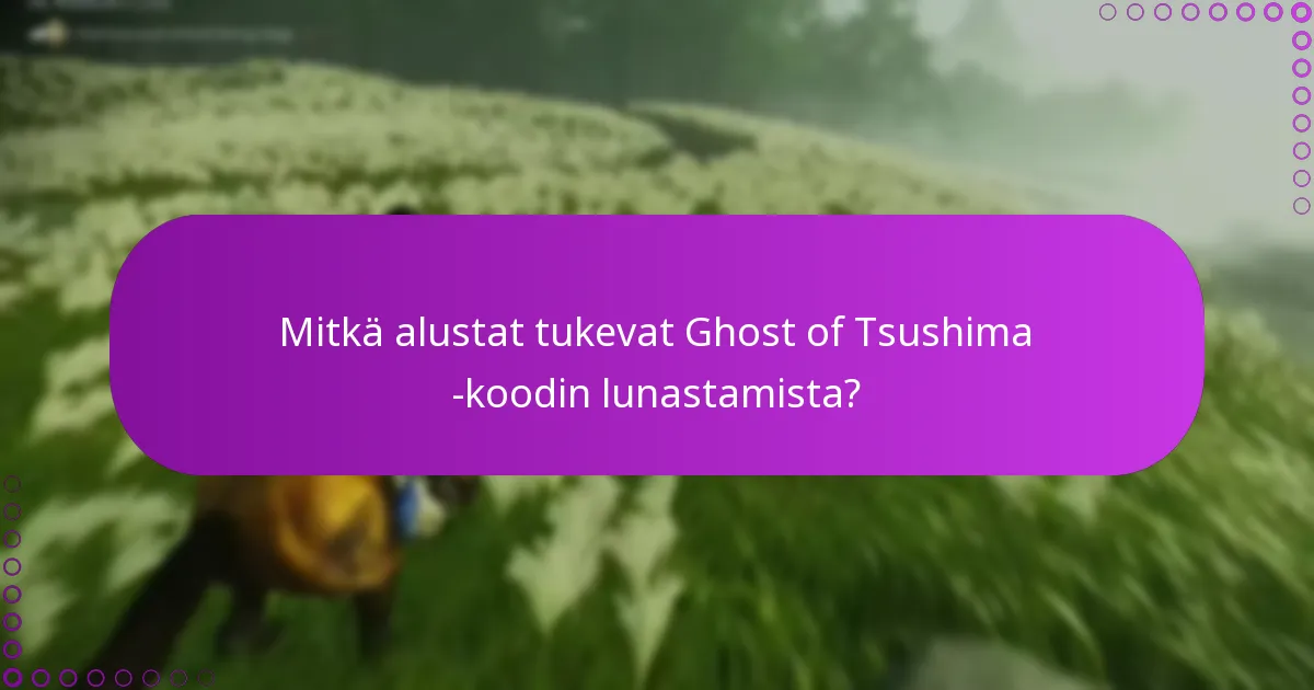 Mitkä alustat tukevat Ghost of Tsushima -koodin lunastamista?