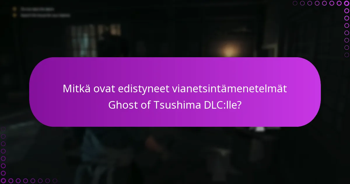 Mitkä ovat edistyneet vianetsintämenetelmät Ghost of Tsushima DLC:lle?