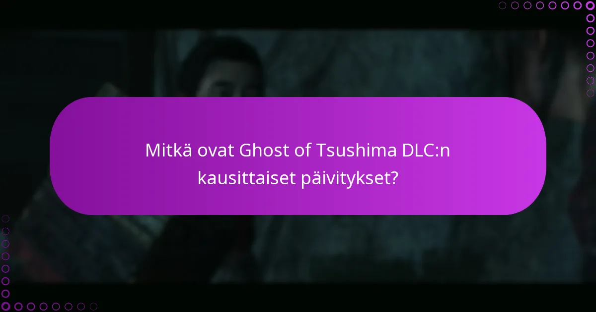 Mitkä ovat parhaat käytännöt Ghost of Tsushima DLC:n lunastamisessa?