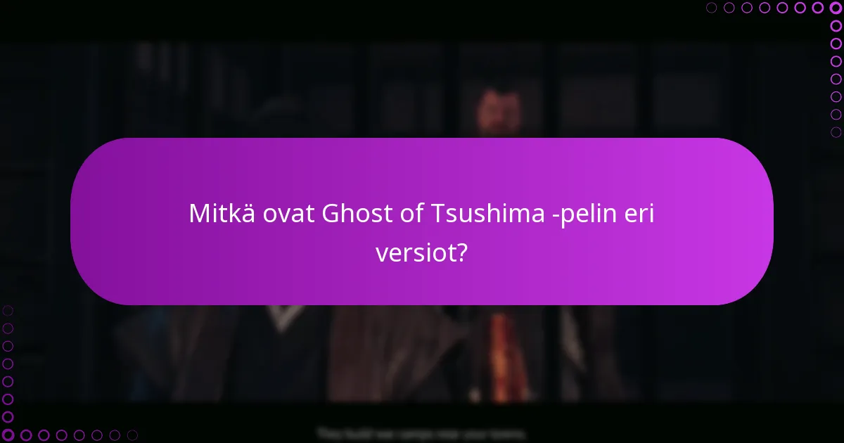 Mitkä tukivaihtoehdot ovat saatavilla Ghost of Tsushima -oikeuksille?