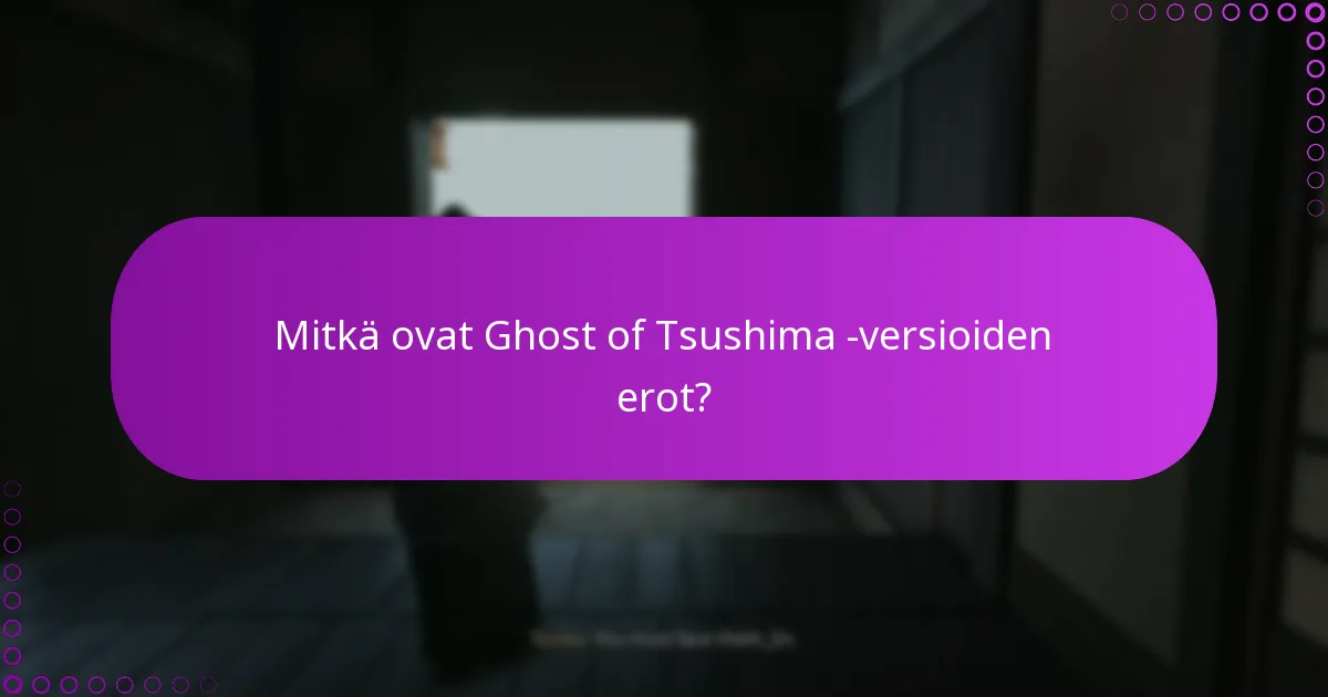 Mitkä ovat Ghost of Tsushima -versioiden erot?