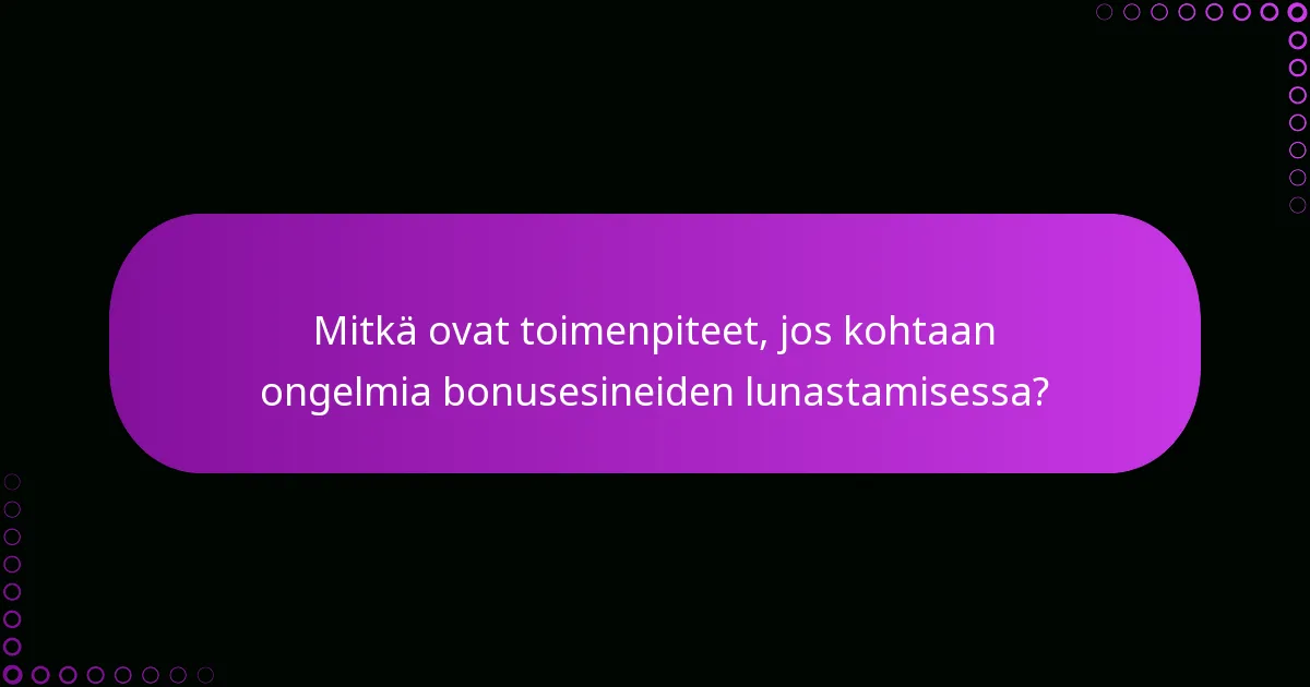 Mitkä ovat toimenpiteet, jos kohtaan ongelmia bonusesineiden lunastamisessa?