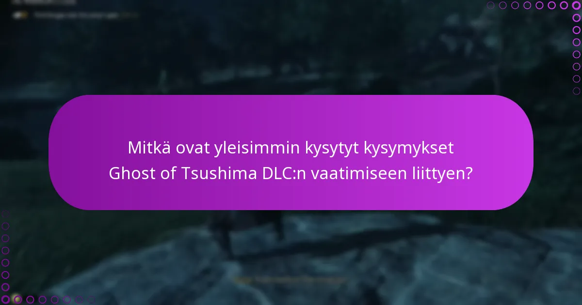 Mitkä ovat yleisimmin kysytyt kysymykset Ghost of Tsushima DLC:n vaatimiseen liittyen?